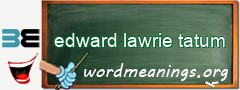 WordMeaning blackboard for edward lawrie tatum